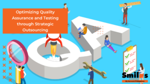 Optimizing Quality Assurance and Testing through Strategic Outsourcing